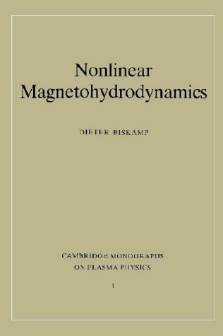 Nonlinear Magnetohydrodynamics (Cambridge Monographs on Plasma Physics, Series Number 1) by Dieter Biskamp