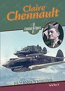 Claire Chennault: Flying Tiger (Famous Flyers) by Earle Rice