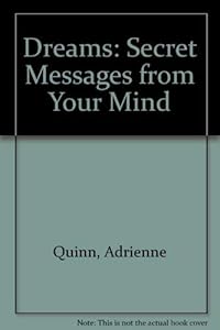 Dreams: Secret Messages from Your Mind by Adrienne Quinn