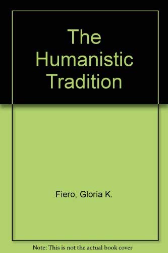 The Humanistic Tradition by Gloria K. Fiero