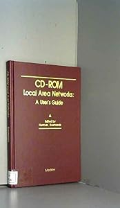 Cd-Rom Local Area Networks: A User's Guide (Supplements to Computers in Libraries) by Norman Desmarais