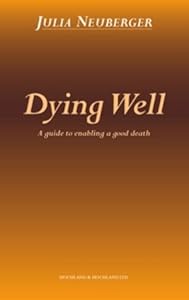 Dying Well: A Guide to Enabling a Good Death by Julia Neuberger