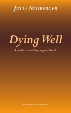 Dying Well: A Guide to Enabling a Good Death by Julia Neuberger