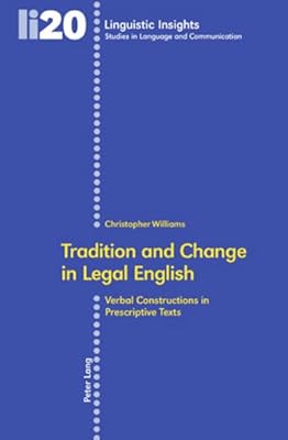 Tradition and Change in Legal English: Verbal Constructions in Prescriptive Texts (Linguistic Insights)