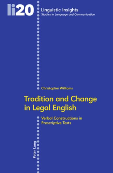 Tradition and Change in Legal English: Verbal Constructions in Prescriptive Texts (Linguistic Insights) by Christopher Williams