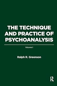 The Technique and Practice of Psychoanalysis: Volume I by Ralph R. Greenson