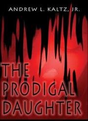 The Prodigal Daughter by Jr. Kaltz, Andrew L.