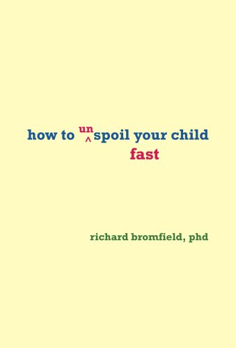 How to Unspoil Your Child Fast by Richard Bromfield