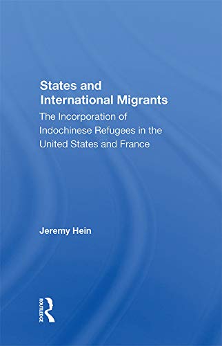 States And International Migrants: The Incorporation Of Indochinese Refugees In The United States And France by Jeremy Hein