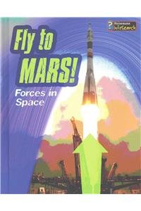 Fly to Mars!: Forces in Space by Louise Spilsbury