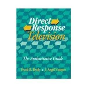 Direct Response Television: The Authoritative Guide by Frank R. Brady