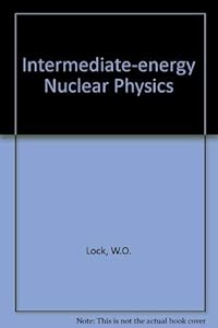 Intermediate energy nuclear physics by W. O Lock