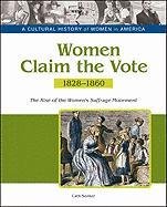 Women Claim the Vote: The Rise of the Women's Suffrage Movement, 1828-1860 (A Cultural History of Women in America)