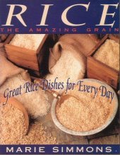 Rice: The Amazing Grain : Great Rice Dishes for Everyday by Marie Simmons