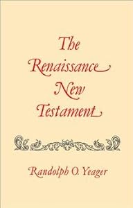 The Renaissance New Testament, Vol. 3 by Randolph O. Yeager