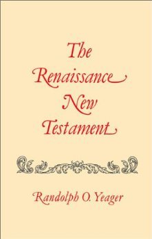 The Renaissance New Testament, Vol. 3 by Randolph O. Yeager