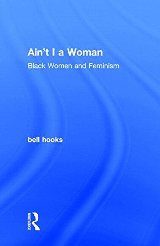 Ain't I a Woman: Black Women and Feminism by bell hooks