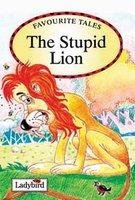 The Stupid Lion: Stupid Lion (India Favourite Tales)
