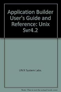 Application Builder User's Guide and Reference: Unix Svr4.2 by Unix Systems