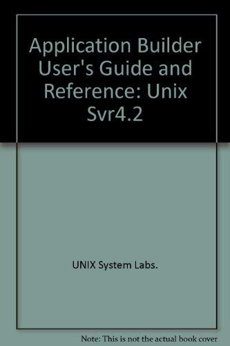 Application Builder User's Guide and Reference: Unix Svr4.2 by Unix Systems