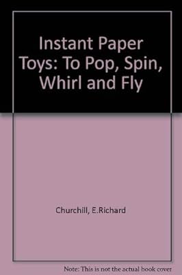 Instant Paper Toys: To Pop, Spin, Whirl, & Fly