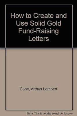 How to Create and Use Solid Gold Fund-Raising Letters
