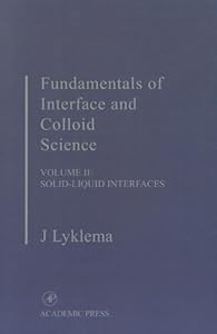 Fundamentals of Interface and Colloid Science: Solid-Liquid Interfaces (Fundamentals of Interface & Colloid Science Book 2) by J. Lyklema