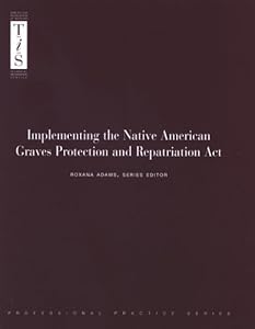 Implementing the Native American Graves Protection and Repatriation Act by Roxana Adams