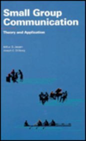 Small Group Communication: Theory and Application by Arthur Jensen