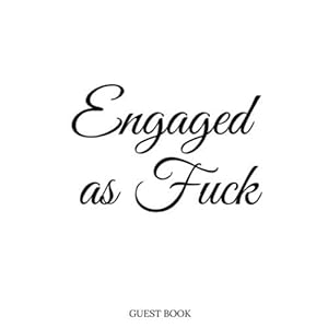 Engaged As Fuck: Engagement Party Guest Book - Funny Engagement Gifts For Couples, Gag Gift Guestbook For Up To 300 Guests by O'connor Publishing