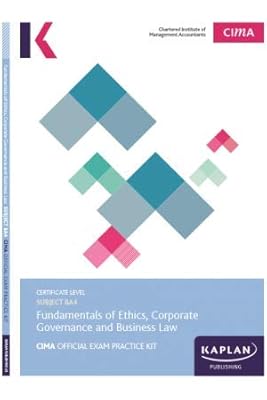 BA4 FUNDAMENTALS OF ETHICS, CORPORATE GOVERNANCE AND BUSINESS LAW - EXAM PRACTICE KIT