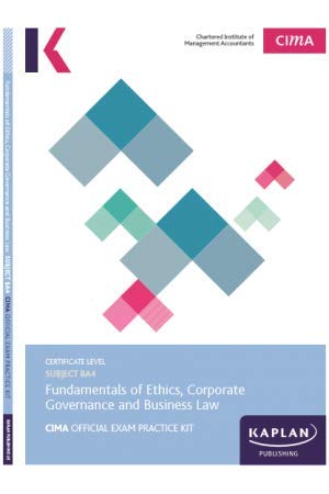 BA4 FUNDAMENTALS OF ETHICS, CORPORATE GOVERNANCE AND BUSINESS LAW - EXAM PRACTICE KIT by Kaplan Publishing