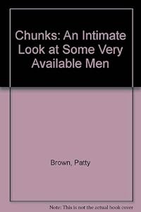 Chunks: An Intimate Look at Some Very Available Men by Patty Brown