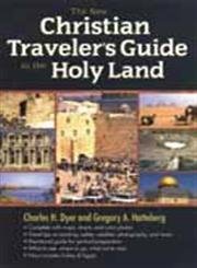 The New Christian Traveler's Guide to the Holy Land by Charles H. Dyer