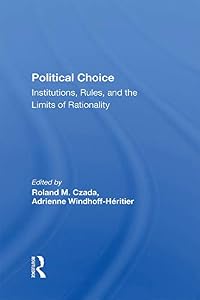 Political Choice: Institutions, Rules And The Limits Of Rationality by Roland M Czada