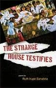 The Strange House Testifies by Ruth Irupe Sanabria