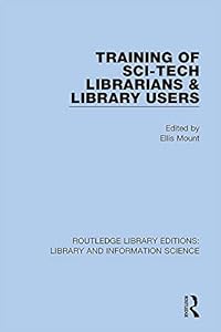 Training of Sci-Tech Librarians & Library Users (Routledge Library Editions: Library and Information Science Book 98) by Ellis Mount