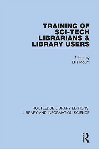 Training of Sci-Tech Librarians & Library Users (Routledge Library Editions: Library and Information Science Book 98) by Ellis Mount