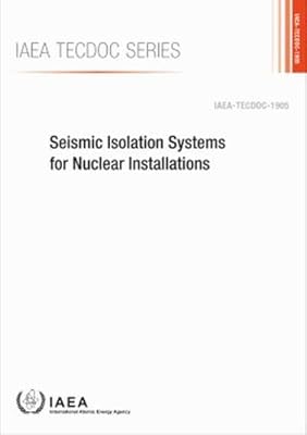 Seismic Isolation Systems for Nuclear Installations: IAEA TecDoc No. 1905