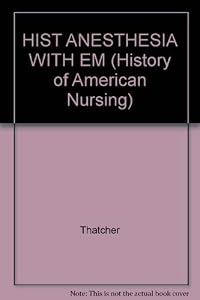 HIST ANESTHESIA WITH EM (History of American Nursing) by Thatcher