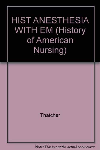 HIST ANESTHESIA WITH EM (History of American Nursing) by Thatcher