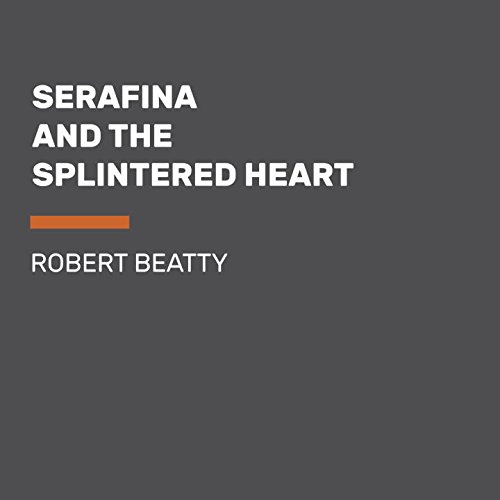 Serafina and the Splintered Heart by Robert Beatty