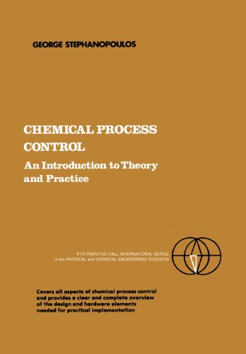 Chemical Process Control: An Introduction to Theory and Practice by George Stephanopoulos