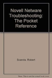 Novell Netware Troubleshooting: The Pocket Reference by Robert Scarola