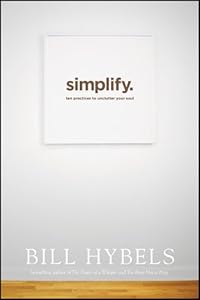 Simplify: Ten Practices to Unclutter Your Soul