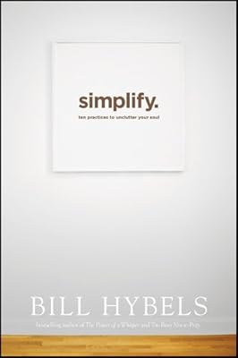 Simplify: Ten Practices to Unclutter Your Soul