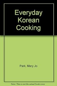 Everyday Korean Cooking by Mary Jo Park