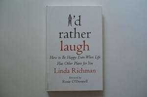I'd Rather Laugh: How to Be Happy Even When Life Has Other Plans for You