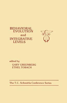 Behavioral Evolution and Integrative Levels: The T.c. Schneirla Conferences Series, Volume 1