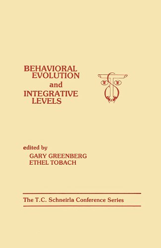 Behavioral Evolution and Integrative Levels: The T.c. Schneirla Conferences Series, Volume 1 by G. Greenberg